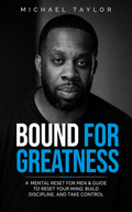 Bound For Greatness: A Mental Reset for Men